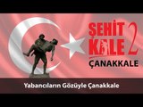 Şehit Kale Çanakkale - Yabancıların Gözüyle Çanakkale