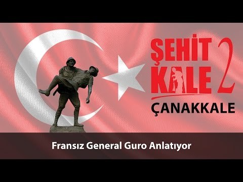Şehit Kale Çanakkale - Fransız General Guro Anlatıyor