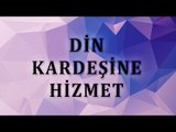 Din kardeşine hizmet - Sorularla İslamiyet