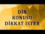 Akla Göre Din Olurmu ?Din Konusu Dikkat İster  - Sorularla İslamiyet