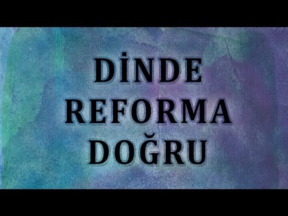 Dinde reforma doğru - Sorularla İslamiyet