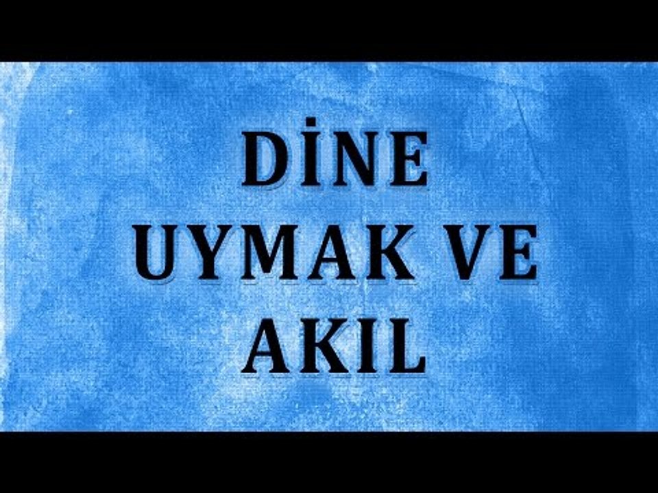 Dine uymak ve akıl - Sorularla İslamiyet