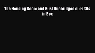 [PDF] The Housing Boom and Bust Unabridged on 6 CDs in Box Read Full Ebook