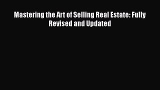 [PDF] Mastering the Art of Selling Real Estate: Fully Revised and Updated Read Online