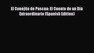 PDF El Conejito de Pascua: El Cuento de un Día Extraordinario (Spanish Edition) Ebook