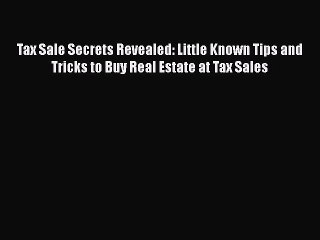 Download Video: [PDF] Tax Sale Secrets Revealed: Little Known Tips and Tricks to Buy Real Estate at Tax Sales