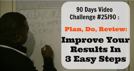 90 DVC  #25/90 :  How To Improve Your Results In 3 Easy Steps