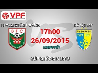 Becamex Bình Dương vs Hà Nội T&T - Cúp Quốc Gia 2015 | FULL