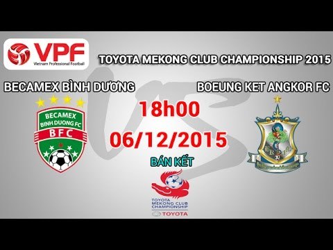 B. Bình Dương vs Boeung Ket Angkor - Mekong Cup 2015 | FULL