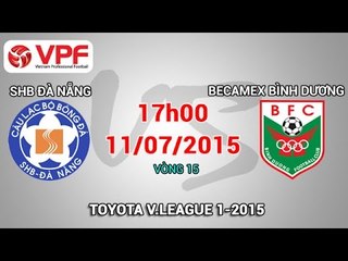 SHB Đà Nẵng vs Becamex Bình Dương - V.League 2015 | FULL