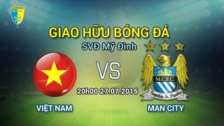 Việt Nam vs Manchester City - giao hữu | FULL