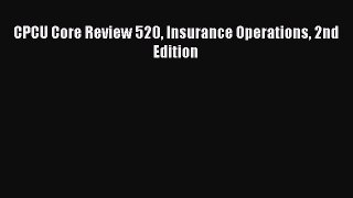 Read CPCU Core Review 520 Insurance Operations 2nd Edition Ebook Free