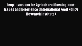 Read Crop Insurance for Agricultural Development: Issues and Experience (International Food