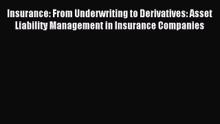 Read Insurance: From Underwriting to Derivatives: Asset Liability Management in Insurance Companies