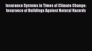 Read Insurance Systems in Times of Climate Change: Insurance of Buildings Against Natural Hazards