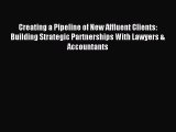 Read Creating a Pipeline of New Affluent Clients: Building Strategic Partnerships With Lawyers
