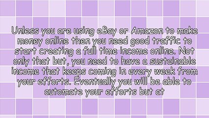 How To Start Creating A Full Time Income Online