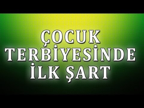Çocuk terbiyesinde ilk şart - Sorularla İslamiyet