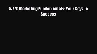 Read A/E/C Marketing Fundamentals: Your Keys to Success Ebook Online