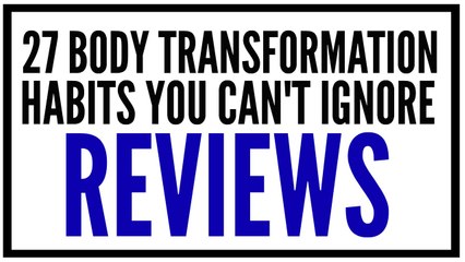 27 Body Transformation Habits Review