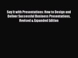 Read Say It with Presentations: How to Design and Deliver Successful Business Presentations