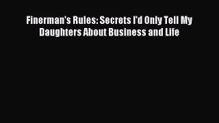 Read Finerman's Rules: Secrets I'd Only Tell My Daughters About Business and Life Ebook Free