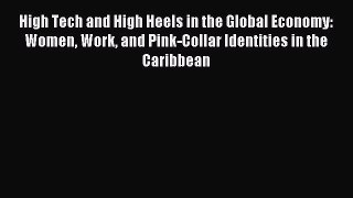 Read High Tech and High Heels in the Global Economy: Women Work and Pink-Collar Identities