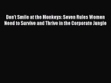 Download Don't Smile at the Monkeys: Seven Rules Women Need to Survive and Thrive in the Corporate