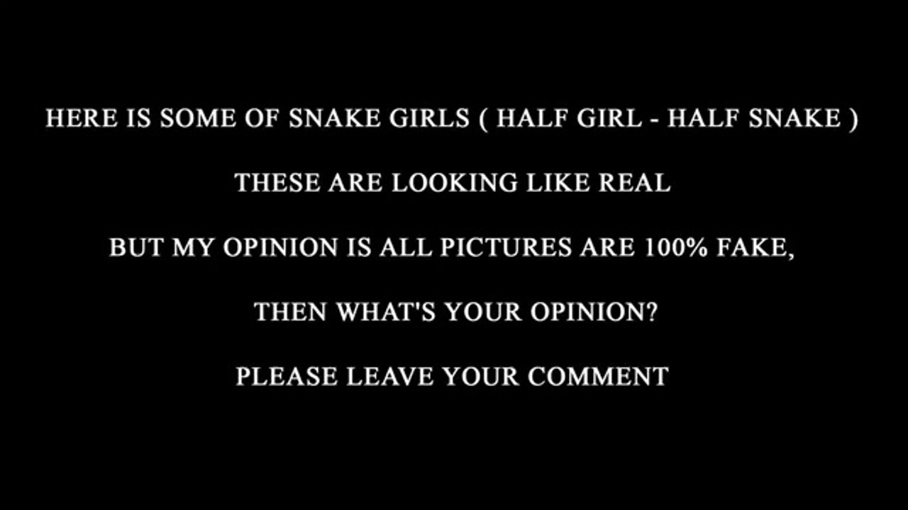 HALF GIRL HALF SNAKE REAL OR FAKE - -