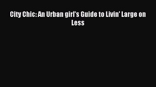 Read City Chic: An Urban girl's Guide to Livin' Large on Less Ebook Free