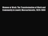 Read Women at Work: The Transformation of Work and Community in Lowell Massachusetts 1826-1860