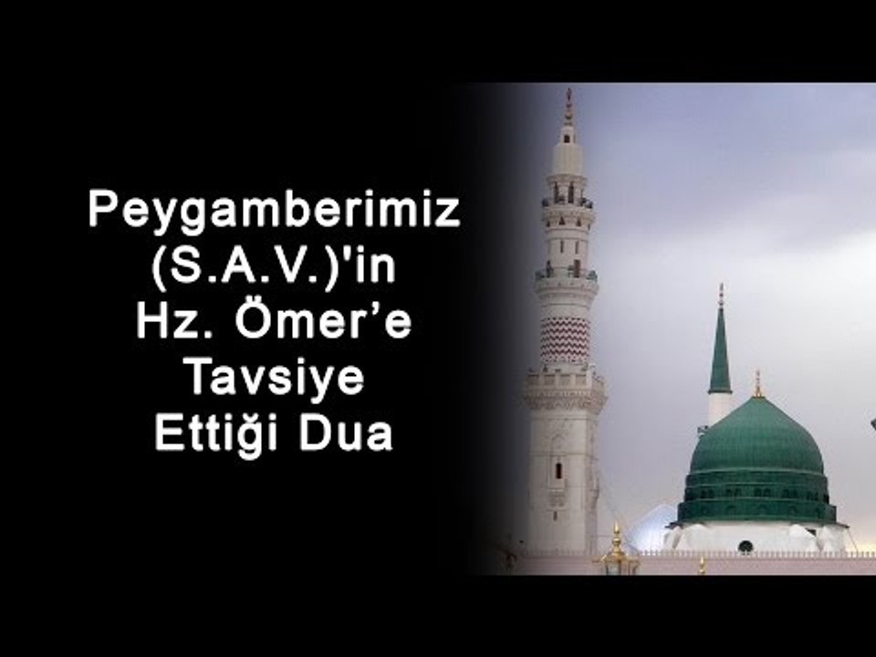 Peygamberimiz S A V 'in Hz  Ömer’e Tavsiye Ettiği Dua