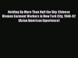 Read Holding Up More Than Half the Sky: Chinese Women Garment Workers in New York City 1948-92