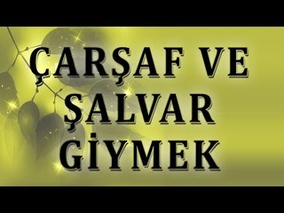 Çarşaf ve şalvar giymek - Sorularla İslamiyet