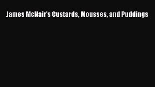 Read James McNair's Custards Mousses and Puddings Ebook Free