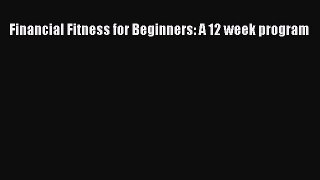 Read Financial Fitness for Beginners: A 12 week program Ebook Free