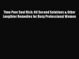 Read Time Poor Soul Rich: 60 Second Solutions & Other Lengthier Remedies for Busy Professional