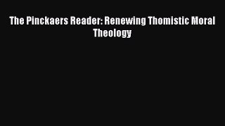 PDF The Pinckaers Reader: Renewing Thomistic Moral Theology Free Books