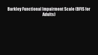 Download Barkley Functional Impairment Scale (BFIS for Adults) Free Books