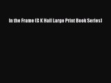 Download In the Frame (G K Hall Large Print Book Series) Free Books