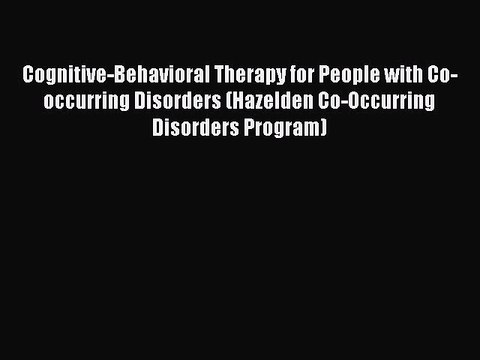 PDF Cognitive-Behavioral Therapy for People with Co-occurring Disorders (Hazelden Co-Occurring