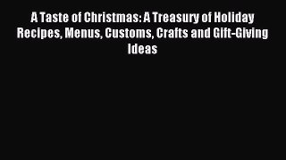 Read A Taste of Christmas: A Treasury of Holiday Recipes Menus Customs Crafts and Gift-Giving