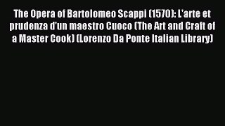 Read The Opera of Bartolomeo Scappi (1570): L'arte et prudenza d'un maestro Cuoco (The Art