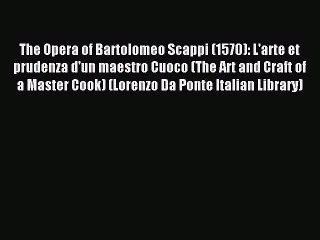 Read The Opera of Bartolomeo Scappi (1570): L'arte et prudenza d'un maestro Cuoco (The Art