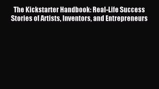 Read The Kickstarter Handbook: Real-Life Success Stories of Artists Inventors and Entrepreneurs