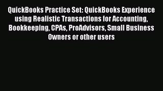 Read QuickBooks Practice Set: QuickBooks Experience using Realistic Transactions for Accounting