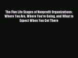 Read The Five Life Stages of Nonprofit Organizations: Where You Are Where You're Going and