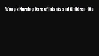 Download Wong's Nursing Care of Infants and Children 10e PDF Online