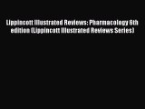 Download Lippincott Illustrated Reviews: Pharmacology 6th edition (Lippincott Illustrated Reviews