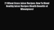 [PDF] 21 Wheat Grass Juicer Recipes: How To Blend Healthy Juicer Recipes (Health Benefits of